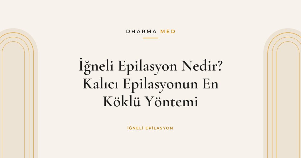 İğneli Epilasyon Nedir? Kalıcı Epilasyonun En Köklü Yöntemi