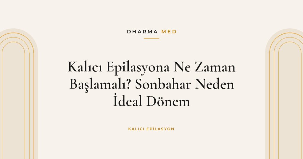 Kalıcı Epilasyona Ne Zaman Başlamalı? Sonbahar Neden İdeal Dönem
