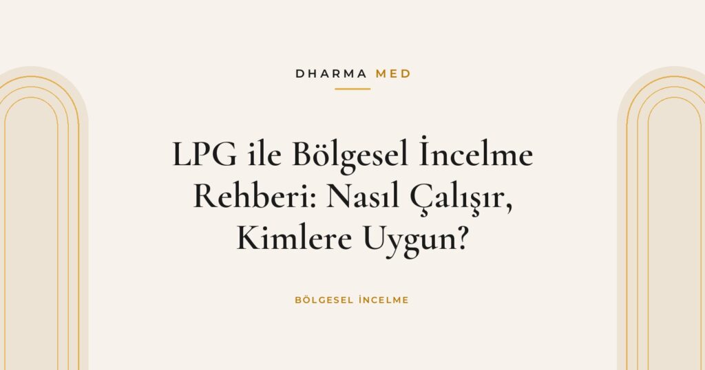 LPG ile Bölgesel İncelme Rehberi: Nasıl Çalışır, Kimlere Uygun?